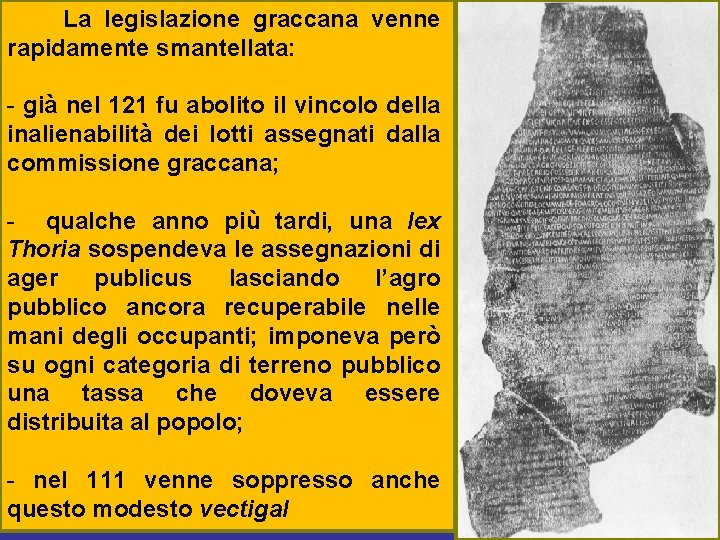 La legislazione graccana venne rapidamente smantellata: - già nel 121 fu abolito il vincolo