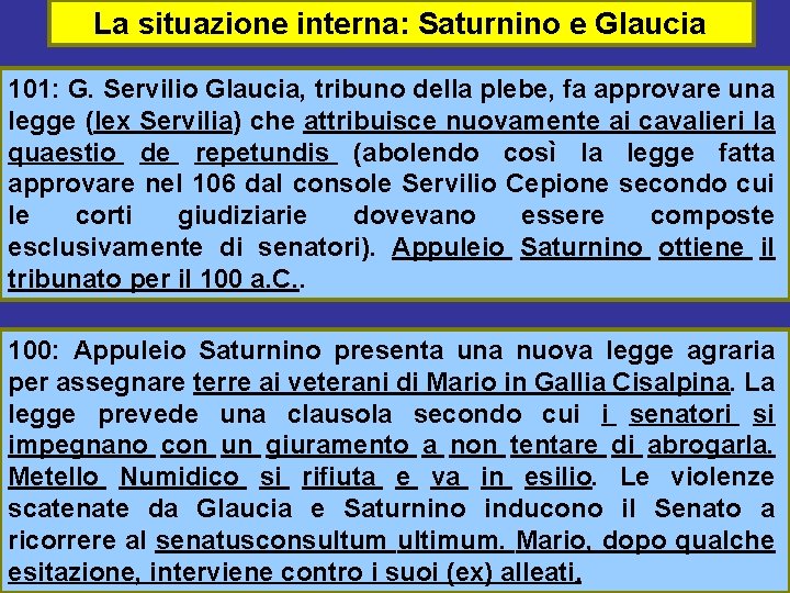 La situazione interna: Saturnino e Glaucia 101: G. Servilio Glaucia, tribuno della plebe, fa