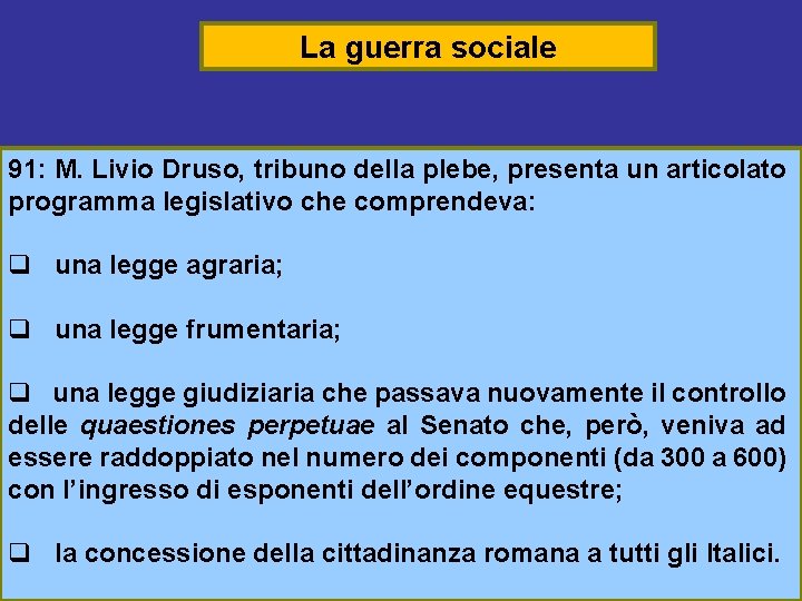 La guerra sociale 91: M. Livio Druso, tribuno della plebe, presenta un articolato programma