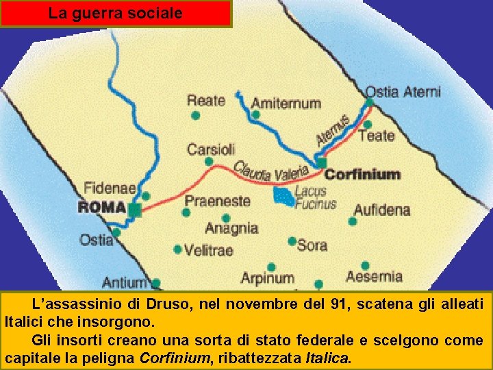 La guerra sociale L’assassinio di Druso, nel novembre del 91, scatena gli alleati Italici