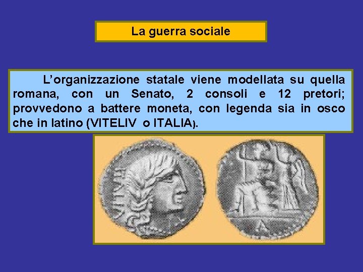 La guerra sociale L’organizzazione statale viene modellata su quella romana, con un Senato, 2