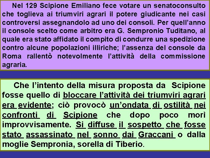 Nel 129 Scipione Emiliano fece votare un senatoconsulto che toglieva ai triumviri agrari il