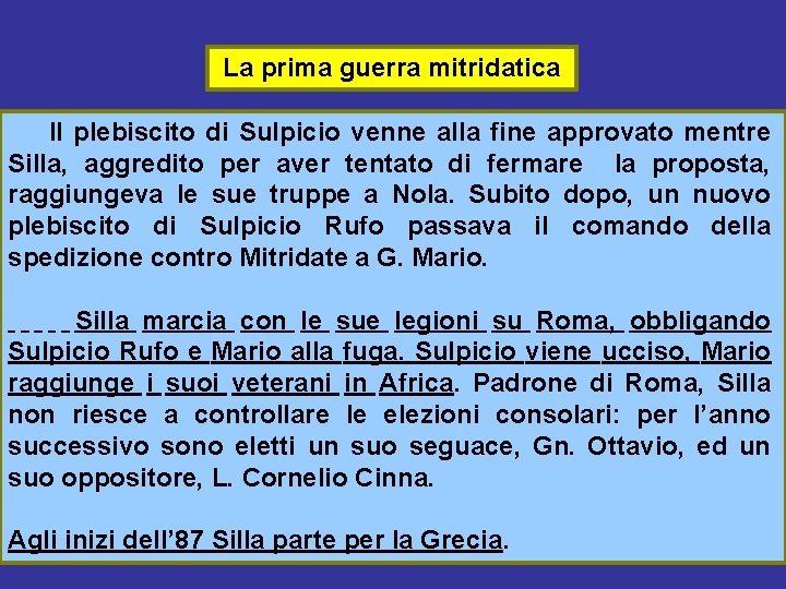 La prima guerra mitridatica Il plebiscito di Sulpicio venne alla fine approvato mentre Silla,