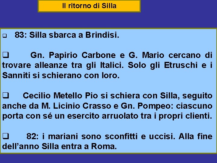 Il ritorno di Silla q 83: Silla sbarca a Brindisi. q Gn. Papirio Carbone