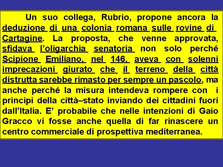 Un suo collega, Rubrio, propone ancora la deduzione di una colonia romana sulle rovine