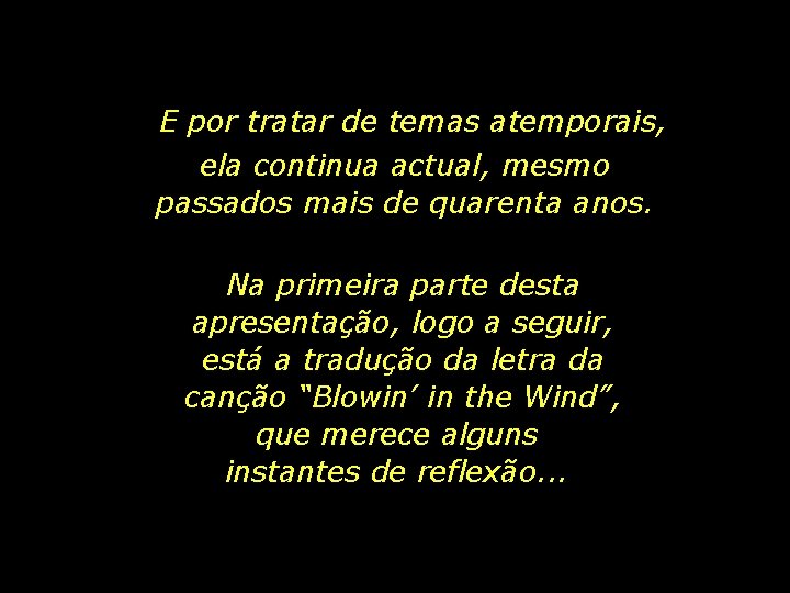 E por tratar de temas atemporais, ela continua actual, mesmo passados mais de quarenta