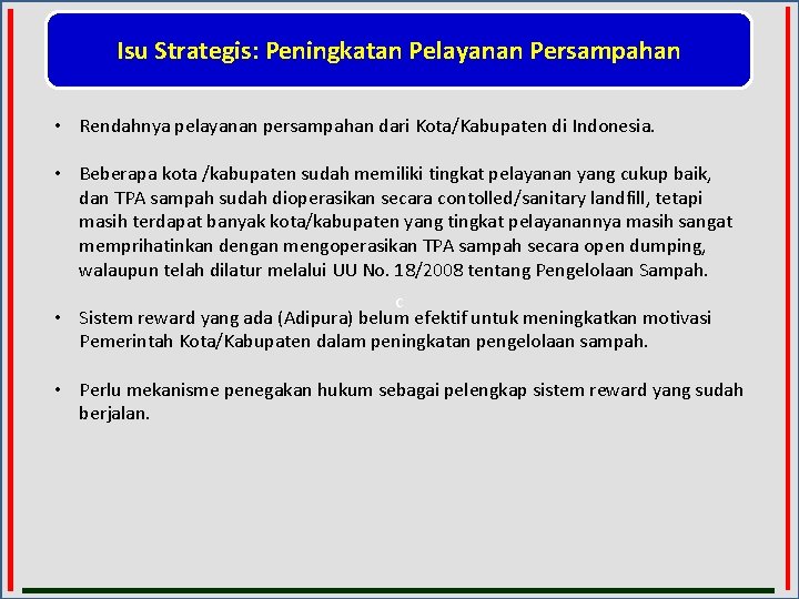 Isu Strategis: Peningkatan Pelayanan Persampahan • Rendahnya pelayanan persampahan dari Kota/Kabupaten di Indonesia. •