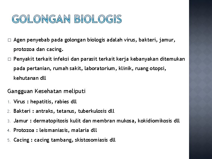 � Agen penyebab pada golongan biologis adalah virus, bakteri, jamur, protozoa dan cacing. �