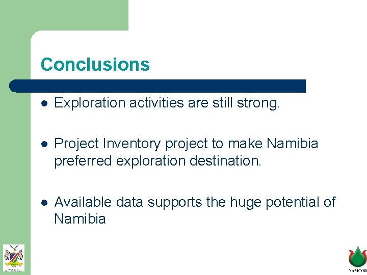 Conclusions l Exploration activities are still strong. l Project Inventory project to make Namibia