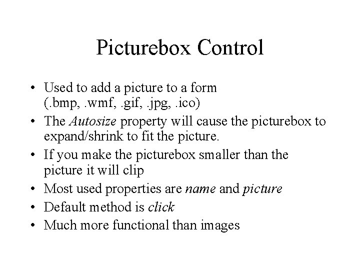 Picturebox Control • Used to add a picture to a form (. bmp, . Picturebox Control • Used to add a picture to a form (. bmp, .