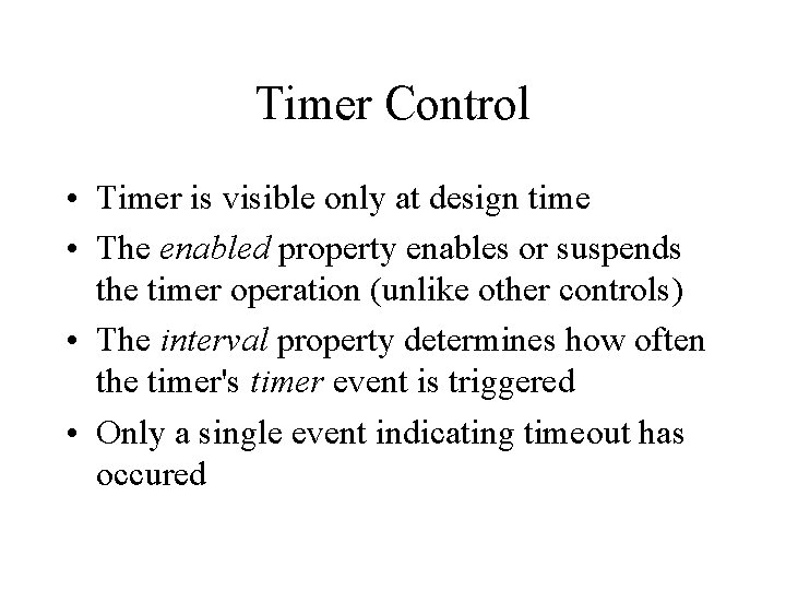 Timer Control • Timer is visible only at design time • The enabled property Timer Control • Timer is visible only at design time • The enabled property