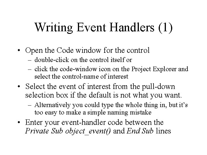 Writing Event Handlers (1) • Open the Code window for the control – double-click Writing Event Handlers (1) • Open the Code window for the control – double-click