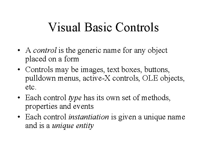 Visual Basic Controls • A control is the generic name for any object placed