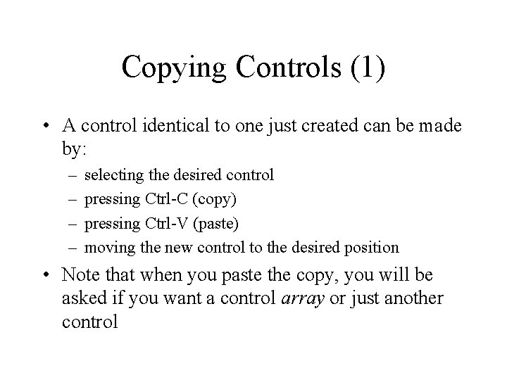 Copying Controls (1) • A control identical to one just created can be made