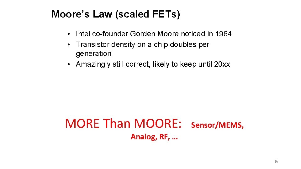 Moore’s Law (scaled FETs) • Intel co-founder Gorden Moore noticed in 1964 • Transistor