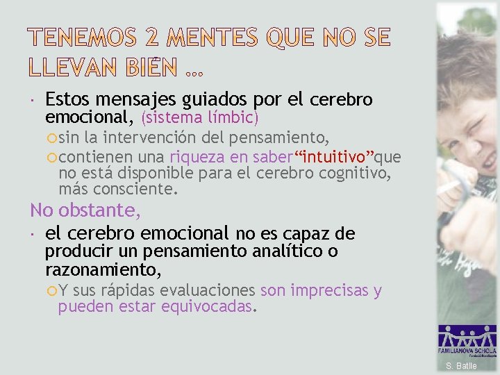  Estos mensajes guiados por el cerebro emocional, (sistema límbic) sin la intervención del