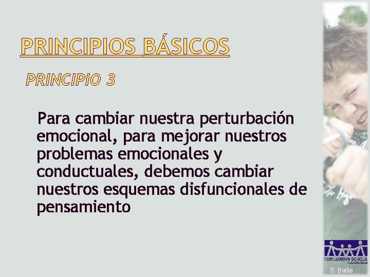 PRINCIPIOS BÁSICOS PRINCIPIO 3 Para cambiar nuestra perturbación emocional, para mejorar nuestros problemas emocionales