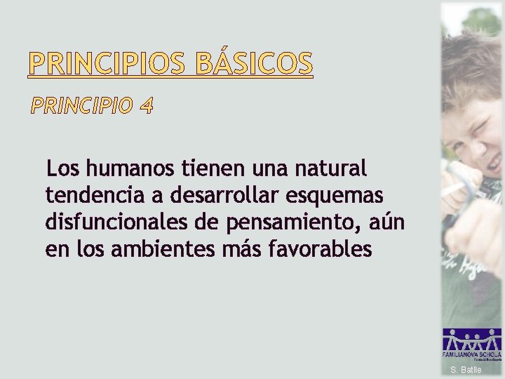 PRINCIPIOS BÁSICOS PRINCIPIO 4 Los humanos tienen una natural tendencia a desarrollar esquemas disfuncionales