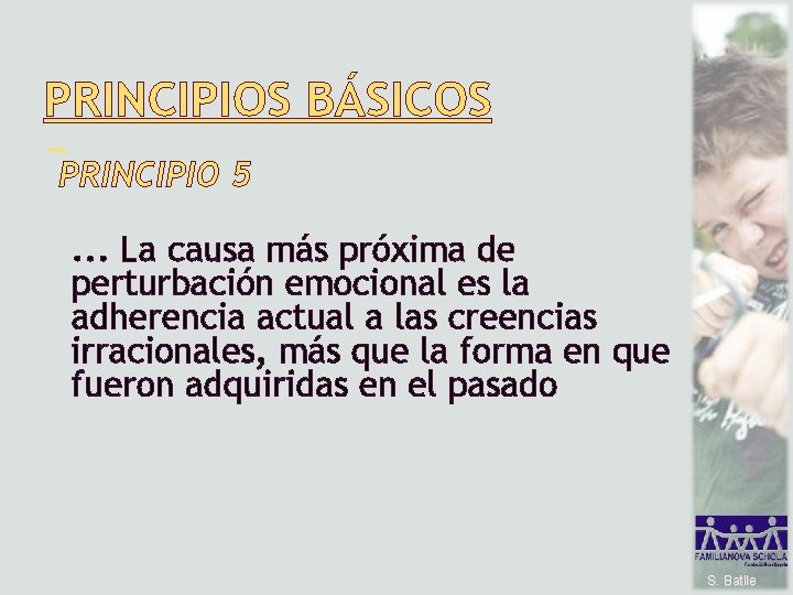 PRINCIPIOS BÁSICOS PRINCIPIO 5. . . La causa más próxima de perturbación emocional es