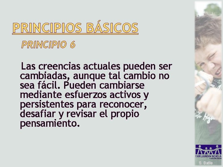 PRINCIPIOS BÁSICOS PRINCIPIO 6 Las creencias actuales pueden ser cambiadas, aunque tal cambio no