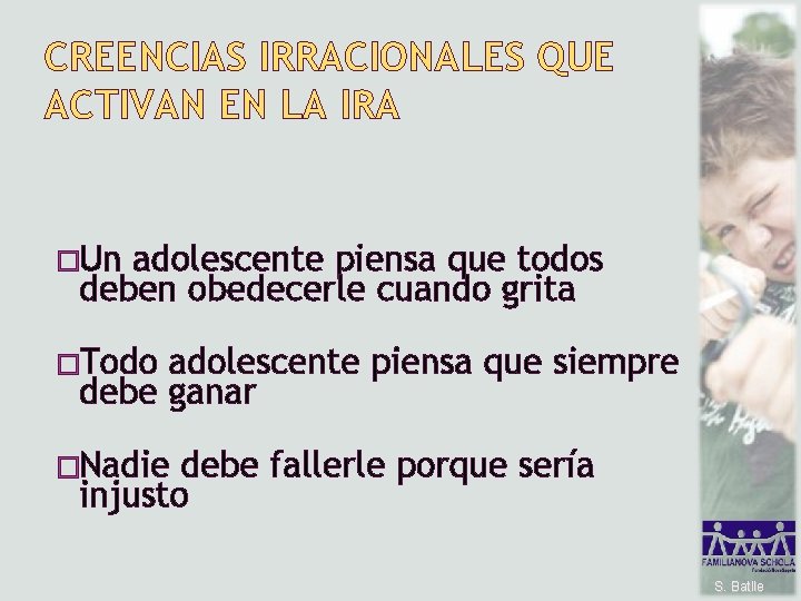 CREENCIAS IRRACIONALES QUE ACTIVAN EN LA IRA �Un adolescente piensa que todos deben obedecerle