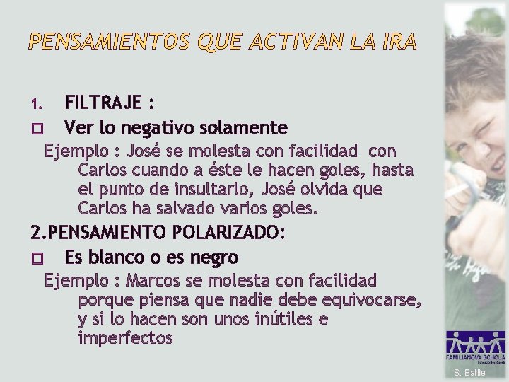 PENSAMIENTOS QUE ACTIVAN LA IRA 1. � FILTRAJE : Ver lo negativo solamente Ejemplo