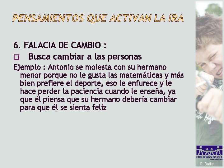 PENSAMIENTOS QUE ACTIVAN LA IRA 6. FALACIA DE CAMBIO : � Busca cambiar a