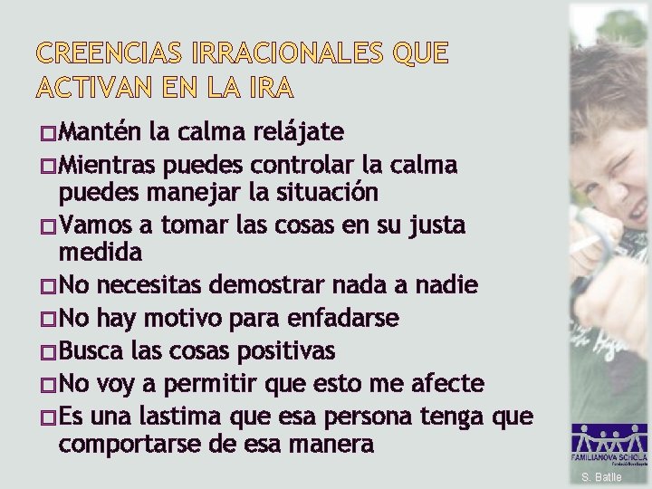 CREENCIAS IRRACIONALES QUE ACTIVAN EN LA IRA � Mantén la calma relájate � Mientras