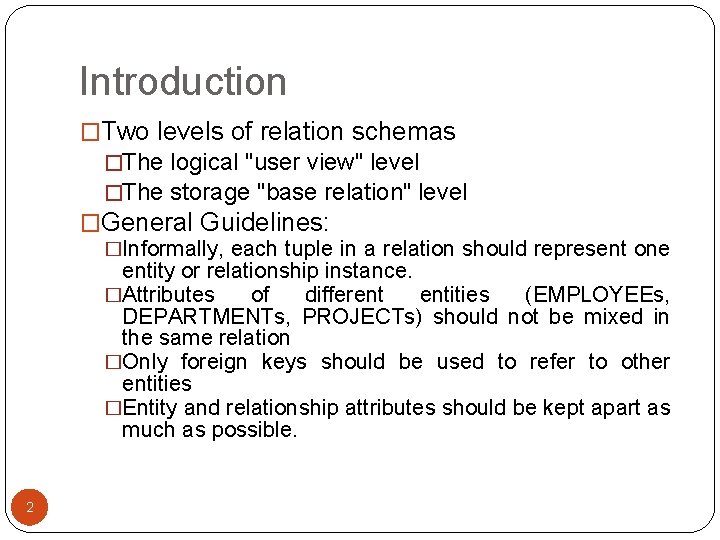 Introduction �Two levels of relation schemas �The logical "user view" level �The storage "base