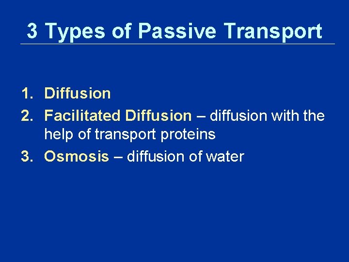 3 Types of Passive Transport 1. Diffusion 2. Facilitated Diffusion – diffusion with the