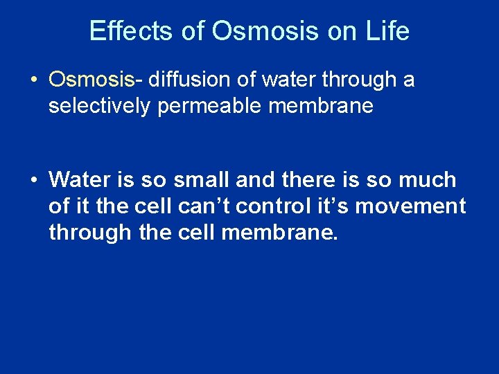 Effects of Osmosis on Life • Osmosis- diffusion of water through a selectively permeable