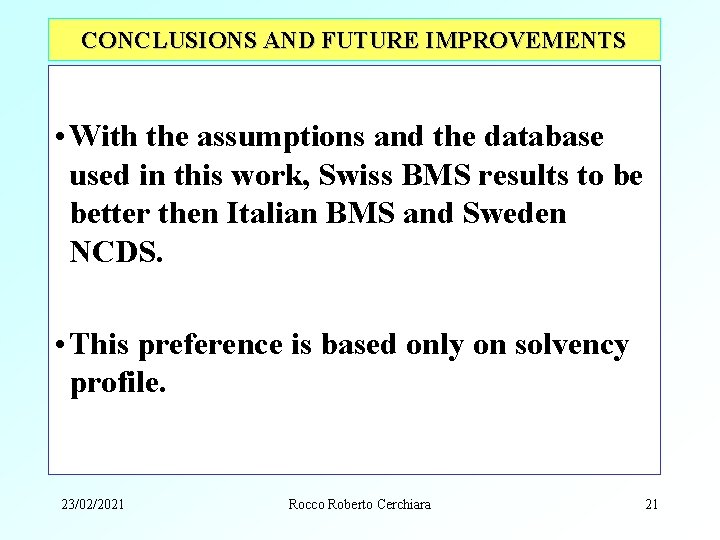 CONCLUSIONS AND FUTURE IMPROVEMENTS • With the assumptions and the database used in this