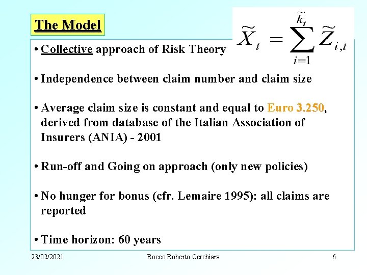The Model • Collective approach of Risk Theory • Independence between claim number and