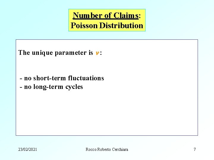 Number of Claims: Poisson Distribution The unique parameter is : - no short-term fluctuations