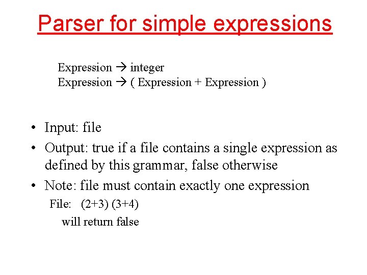 Parser for simple expressions Expression integer Expression ( Expression + Expression ) • Input: