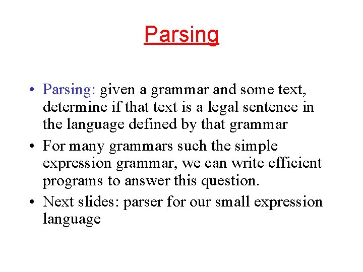 Parsing • Parsing: given a grammar and some text, determine if that text is