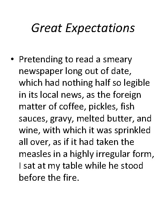 Great Expectations • Pretending to read a smeary newspaper long out of date, which