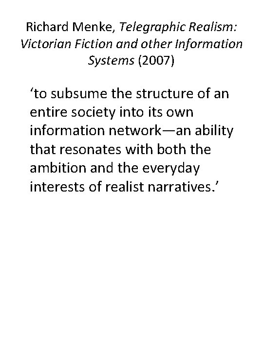 Richard Menke, Telegraphic Realism: Victorian Fiction and other Information Systems (2007) ‘to subsume the