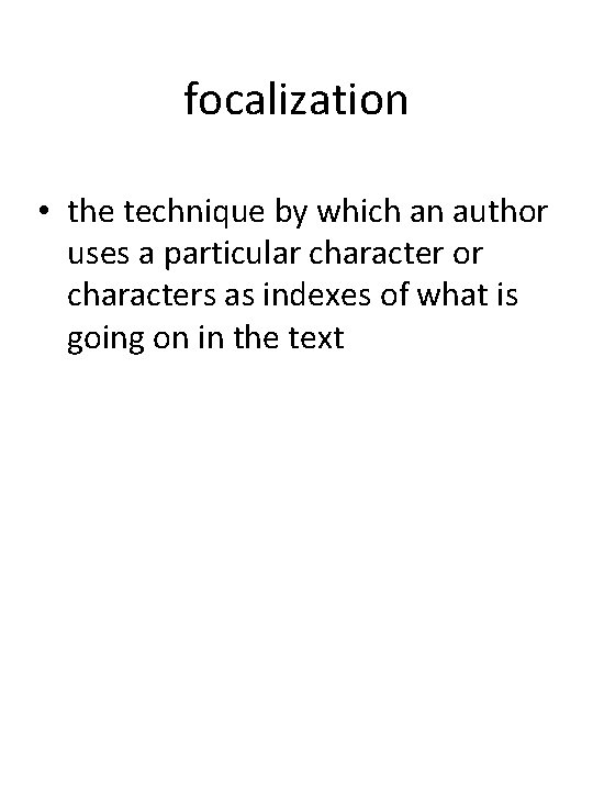 focalization • the technique by which an author uses a particular character or characters