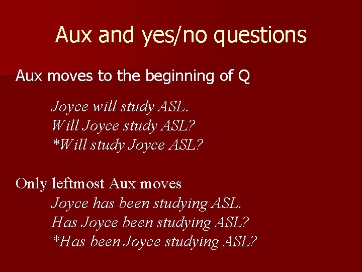 Aux and yes/no questions Aux moves to the beginning of Q Joyce will study