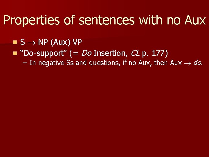 Properties of sentences with no Aux S NP (Aux) VP n “Do-support” (= Do