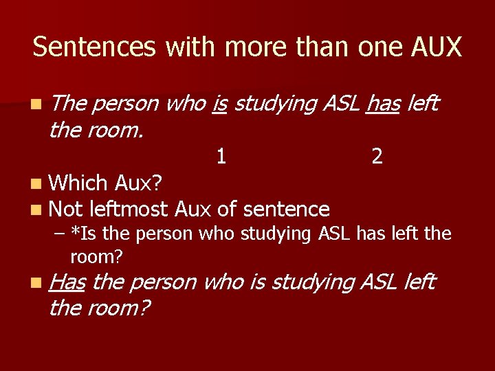 Sentences with more than one AUX n The person who is studying ASL has