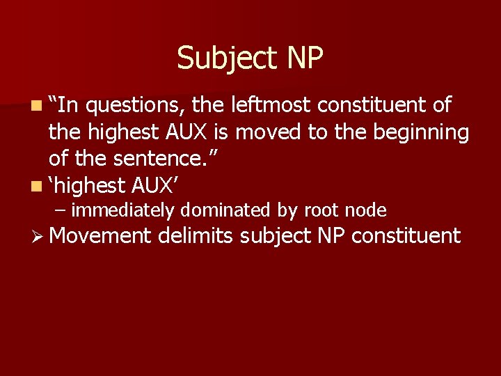 Subject NP n “In questions, the leftmost constituent of the highest AUX is moved