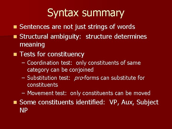 Syntax summary Sentences are not just strings of words n Structural ambiguity: structure determines