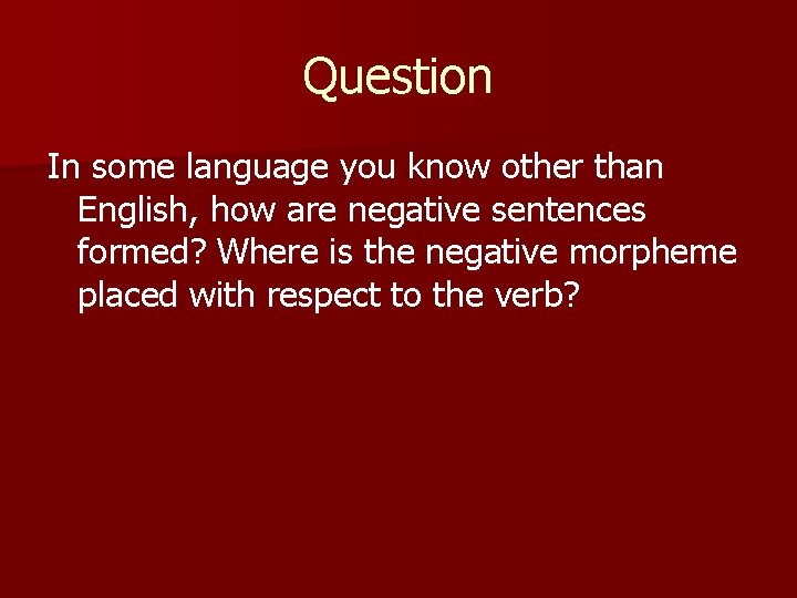 Question In some language you know other than English, how are negative sentences formed? Question In some language you know other than English, how are negative sentences formed?
