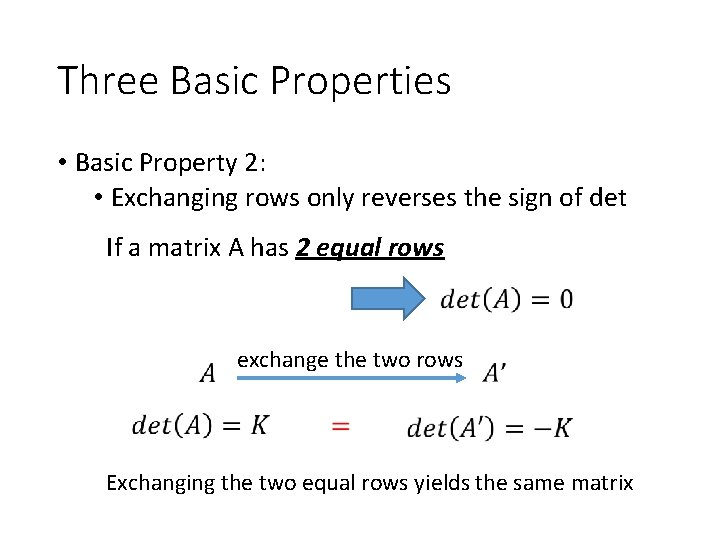 Three Basic Properties • Basic Property 2: • Exchanging rows only reverses the sign