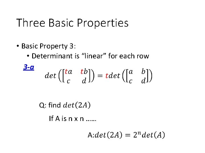 Three Basic Properties • Basic Property 3: • Determinant is “linear” for each row