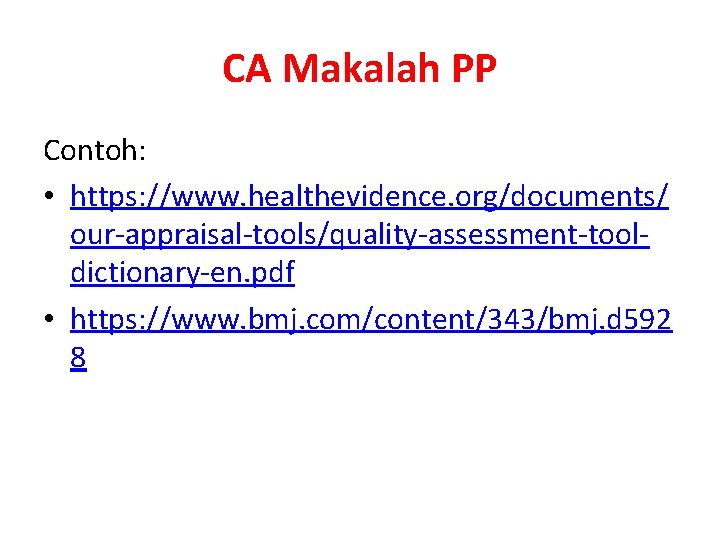 CA Makalah PP Contoh: • https: //www. healthevidence. org/documents/ our-appraisal-tools/quality-assessment-tooldictionary-en. pdf • https: //www.