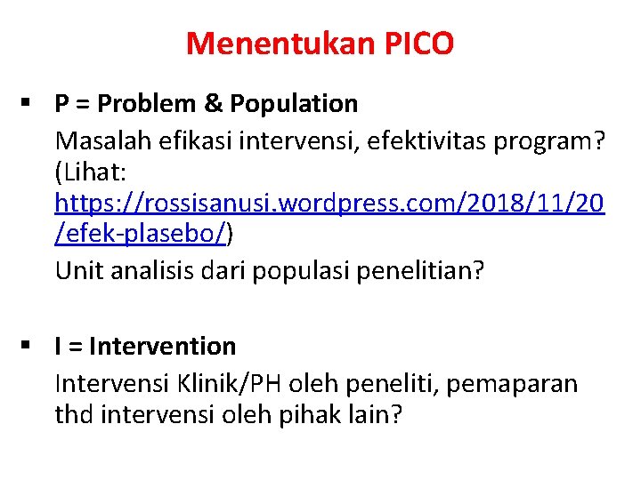 Menentukan PICO § P = Problem & Population Masalah efikasi intervensi, efektivitas program? (Lihat: