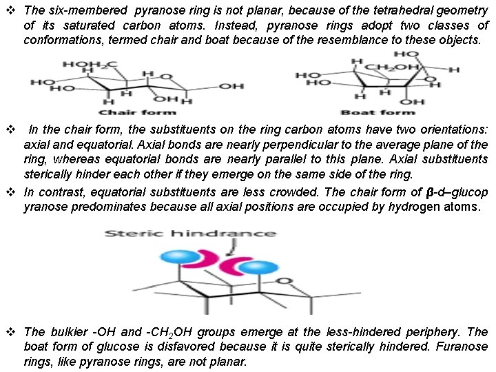 v The six-membered pyranose ring is not planar, because of the tetrahedral geometry of